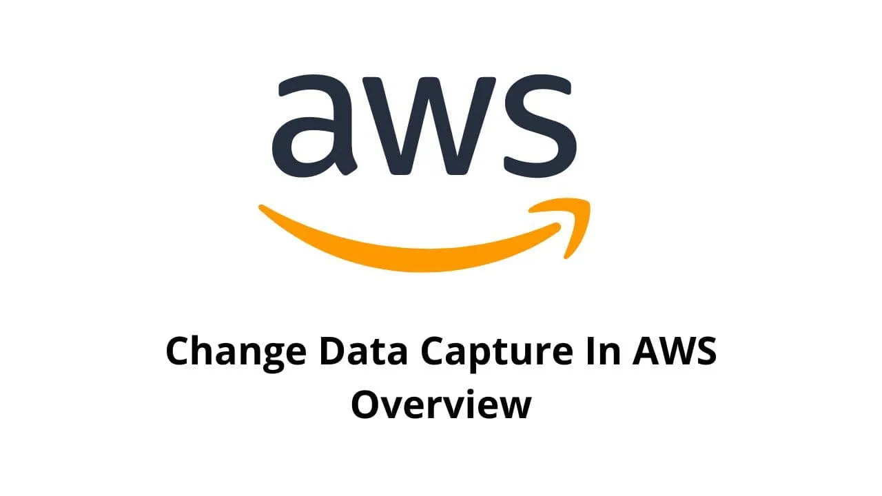 Change Data Capture in AWS